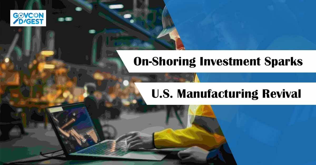 On-Shoring Investment Sparks U.S. Manufacturing Revival - GovCon Digest