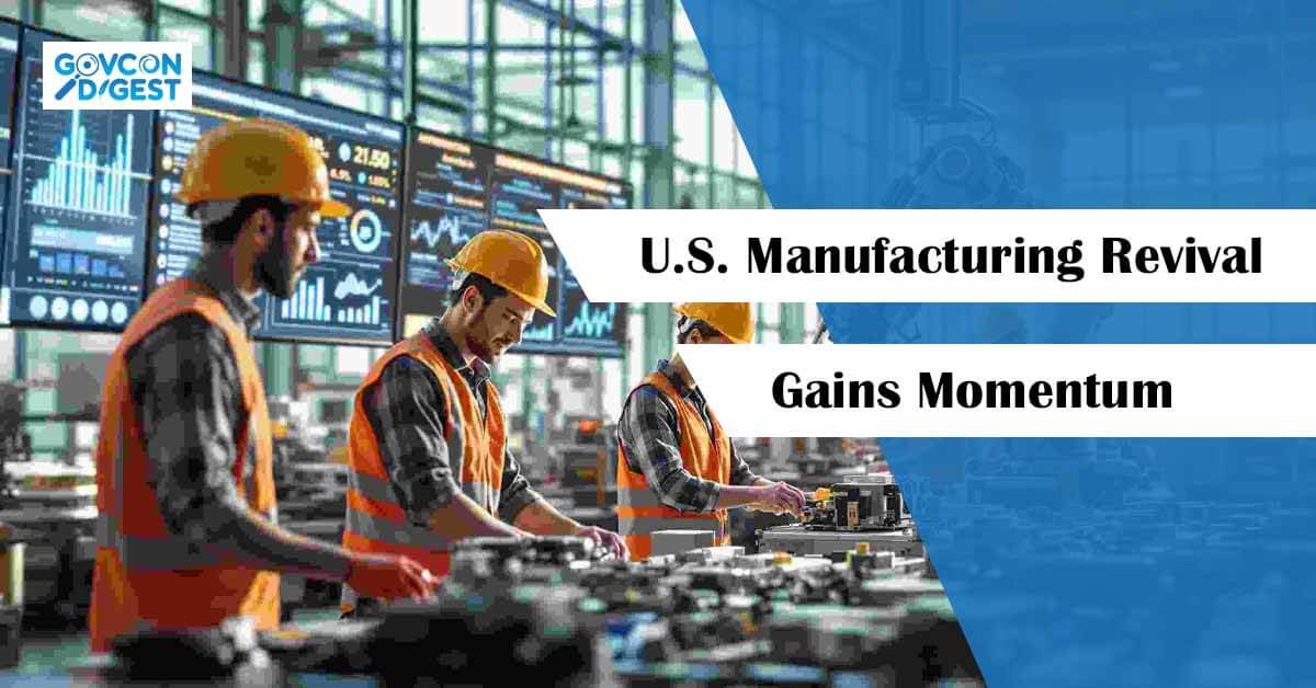 U.S. Manufacturing Revival Gains Momentum - GovCon Digest