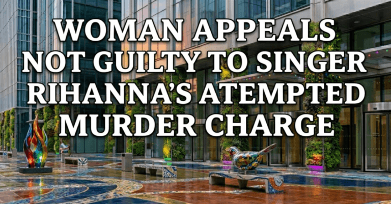 Woman appeals not guilty to Singer Rihanna’s attempted murder