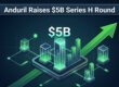 Anduril Raises $5B Series H Round
